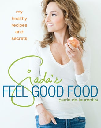 Giada's Feel Good Foods by Giada De Laurentiis Giada's Feel Good Foods by Giada De Laurentiis
