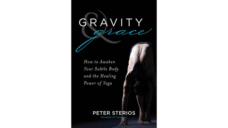 Meditation_septoct_311_bk-cvr-_01_bjk_resized Gravity & Grace: How to Awaken
Your Subtle Body and the Healing Power of Yoga by Peter Sterios