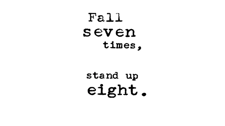 Quote that says, "Fall seven times, stand up eight."