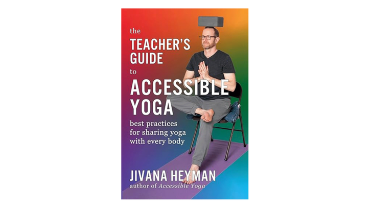 Book cover for Jivana Heyman's The Teacher's Guide to Accessible Yoga