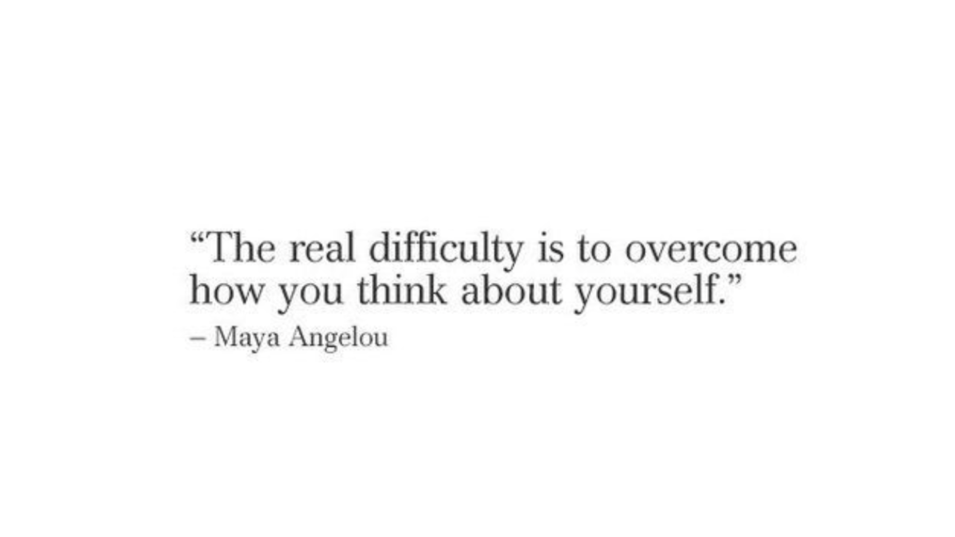 Black and white quote from Maya Angelou.