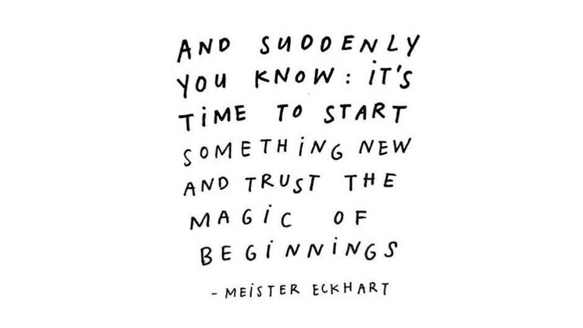 Black and white quote from Meister Eckhart on the magic of beginnings