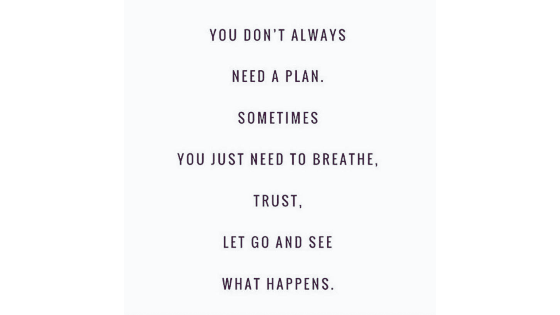 Unknown quote about breathing and trusting in the process