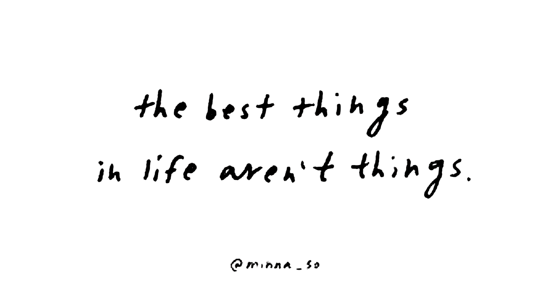 Black and white quote about the best things in life aren't things