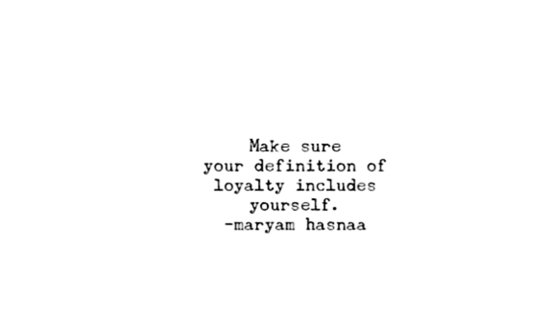 Black and white quote about loyalty to yourself by Maryam Hasna.