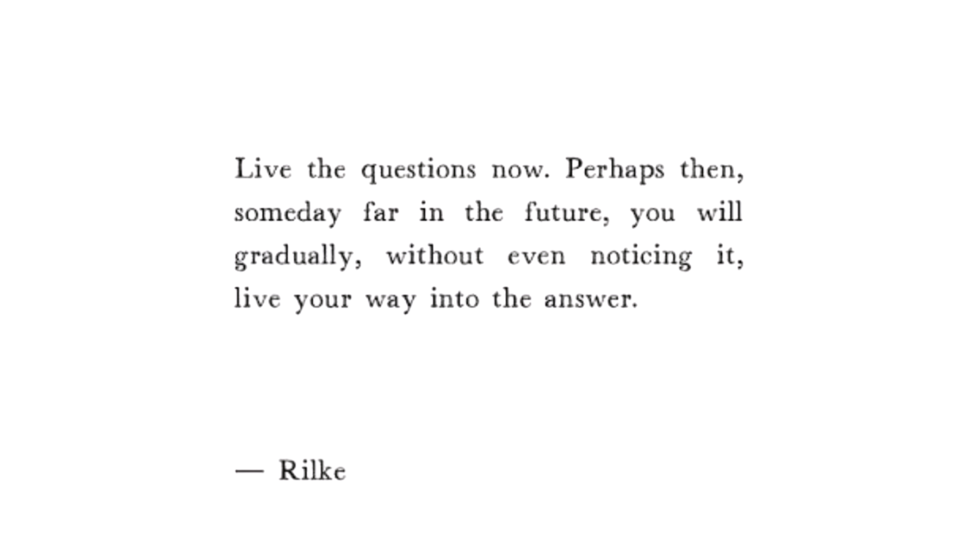 Quote from Rilke about life and asking the challenging questions