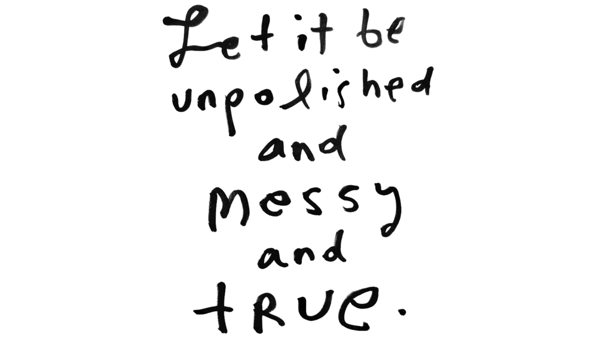 Black handwritten quote about letting life be messy against a white background